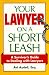 Your Lawyer on a Short Leash: A Survivor's Guide to Dealing With Lawyers