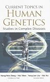  : Current Topics in Human Genetics: Studies in Complex Diseases