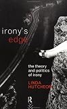 Irony's Edge: The Theory and Politics of Irony