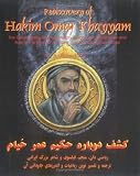 Rediscovery of Hakim Omar Khayyam : The Great Persian Mathematician, Astronomer, Scientist, Philosopher, Poet and Eternal Role Model