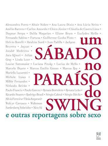 Um sábado no paraíso do swing: E outras reportagens sobre sexo (Portuguese Edition)