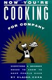 Now Youre Cooking for Company: Everything a Beginner Needs to Know to Have People over