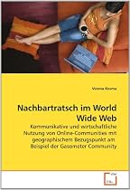 Nachbartratsch im World Wide Web: Kommunikative und wirtschaftliche Nutzung von Online-Communities mit geographischem Bezugspunkt am  Beispiel der Gasometer Community