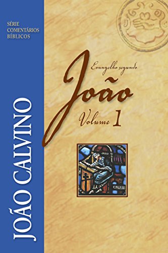 O evangelho segundo João Vol.1 (Comentários Bíblicos João Calvino) (Portuguese Edition)