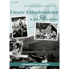 Mit Fahrrad, Vespa, Brezelk�fer. Urlaubsfahrten in den 50er Jahren