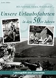 Mit Fahrrad, Vespa, Brezelk�fer. Urlaubsfahrten in den 50er Jahren