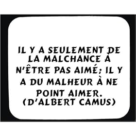 Il y a seulement de la malchance � n'�tre pas aim�; il y a du malheur � ne point aimer. (d'Albert Camus) tapis de souris d�cor�