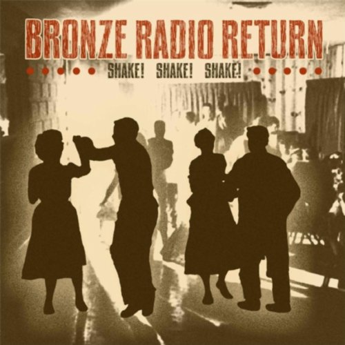 Bronze Radio Return - Shake, Shake, Shake Lyrics - Zortam Music