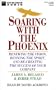 Soaring with the Phoenix: Renewing the Vision, Reviving the Spirit, and Re-Creating the Success of Your Company