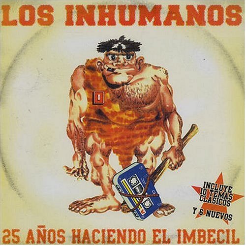 Los Inhumanos - 25 A&ntilde;os Haciendo El Imbecil - Zortam Music