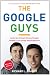 The Google Guys: Inside the Brilliant Minds of Google Founders Larry Page and Sergey Brin