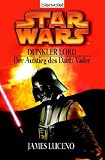 Star Wars: Dunkler Lord: Star Wars. Dunkler Lord. Der Aufstieg des Darth Vader - James Luceno