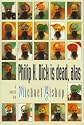 Philip K. Dick is dead, alas