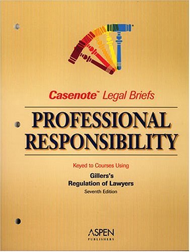 Professional Responsibility, Keyed to Gillers (Casenote Legal Briefs)