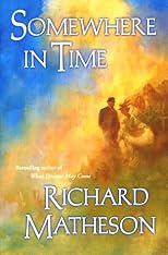 Somewhere in Time/What Dreams May Come: Two Novels of Love and Fantasy