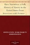 Slave Narratives: a Folk History of Slavery in the United States From Interviews with Former Slaves. Texas Narratives, Part 2 Slave Narratives: a Folk History of Slavery in the United States From Interviews with Former Slaves. Texas Narratives, Part 2