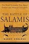 The Battle of Salamis: The Naval Encounter That Saved Greece -- and Western Civilization The Battle of Salamis: The Naval Encounter That Saved Greece -- and Western Civilization