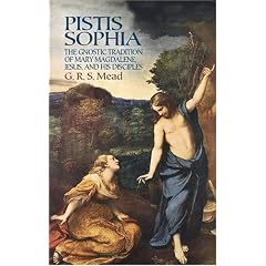 Pistis Sophia: The Gnostic Tradition of Mary Magdalene, Jesus, and His Disciples