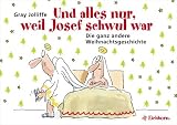 Und alles nur, weil Josef schwul war. Die ganz andere Weihnachtsgeschichte - Gray Jolliffe