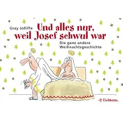 Und alles nur, weil Josef schwul war. Die ganz andere Weihnachtsgeschichte