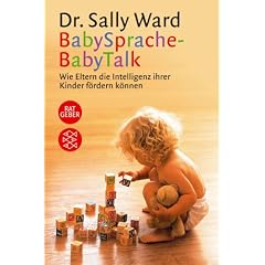 BabySprache - BabyTalk. Wie Eltern die Intelligenz ihrer Kinder f�rdern k�nnen.