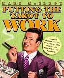 Putting the Tarot to Work: Creative Problem Solving, Effective Decision Making & Personal Career Planning