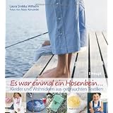 Es war einmal ein Hosenbein...: Kleider und Wohnideen aus gebrauchten Textilienvon "Laura Sinikka Wilhelm"