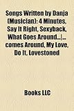 Songs Written by Danja (Musician): 4 Minutes, Say It Right, Sexyback, What Goes Around...-...Comes Around, My Love, Do It, Lovestoned-