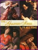 The Greatest Stories of All Time: 177 Famous Stories from the Bible