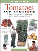 Tomatoes for Everyone: A Practical Guide to Growing Tomatoes All Year Round