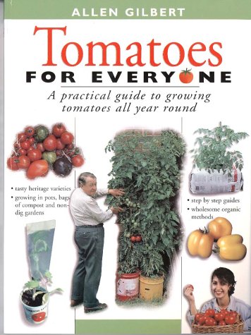 Tomatoes for Everyone: A Practical Guide to Growing Tomatoes All Year Round