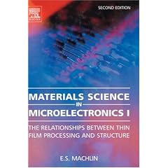 Materials Science in Microelectronics I, Second Edition: The Relationships Between Thin Film Processing & Structure (Hardcover)