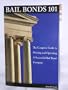 Bail Bonds 101 The Complete Guide to Owning and Operating a Successful Bail Bond Company