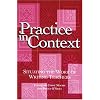 Practice in Context: Situating the Work of Writing Teachers
