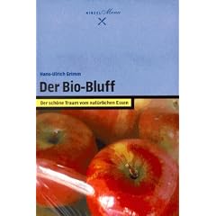 Der Bio- Bluff. Der sch�ne Traum vom nat�rlichen Essen