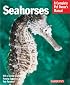Seahorses: Everything About History, Care, Nutrition, Handling, and Behavior (Barron's Complete Pet Owner's Manuals)