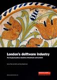 London's Delftware Industry: The Tin-Glazed Pottery Industries of Southwark and Lambeth (MoLAS Monograph) (MoLAS Monograph)