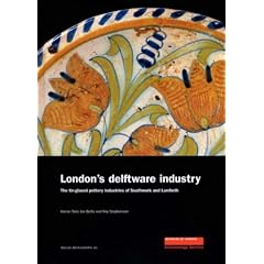 London's Delftware Industry: The Tin-glazed Pottery Industries of Southwark and Lambeth (Molas Monograph)
