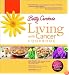 Betty Crocker's Living with Cancer Cookbook: Easy Recipes and Tips through Treatment and Beyond