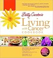 Betty Crocker`s Living with Cancer Cookbook: Easy Recipes and Tips through Treatment and Beyond