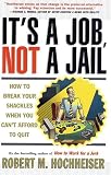 Its a Job Not a Jail: How to Break Your Shackles When You Cant Afford to Quit