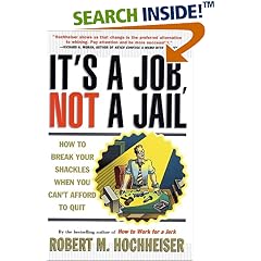 Its a Job Not a Jail: How to Break Your Shackles When You Cant Afford to Quit