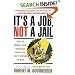 Its a Job Not a Jail: How to Break Your Shackles When You Cant Afford to Quit