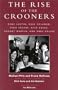 The Rise of the Crooners: Gene Austin, Russ Columbo, Bing Crosby, Nick Lucas, Johnny Marvin and Rudy Vallee