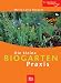 Die kleine Biogarten-Praxis: Der zuverl&auml;ssige Gartenberater