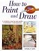 Used : How to Paint and Draw: A Complete Step-By-Step Guide to Techniques and Materials (The Beginner's Guide)
