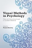 Visual methods in psychology : using and interpreting images in qualitative research