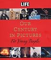 LIFE: Our Century in Pictures for Young People