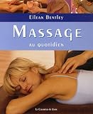 Livres Massages - Massage au quotidien : Comment �liminer les tensions et les angoisses li�es � la vie moderne