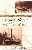 More details of book titled: A History of Navigation on Cypress Bayou and the Lakes